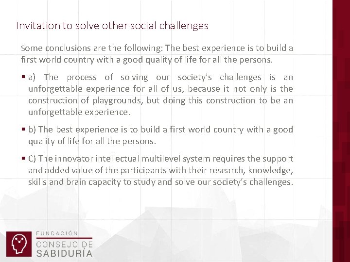 Invitation to solve other social challenges Some conclusions are the following: The best experience