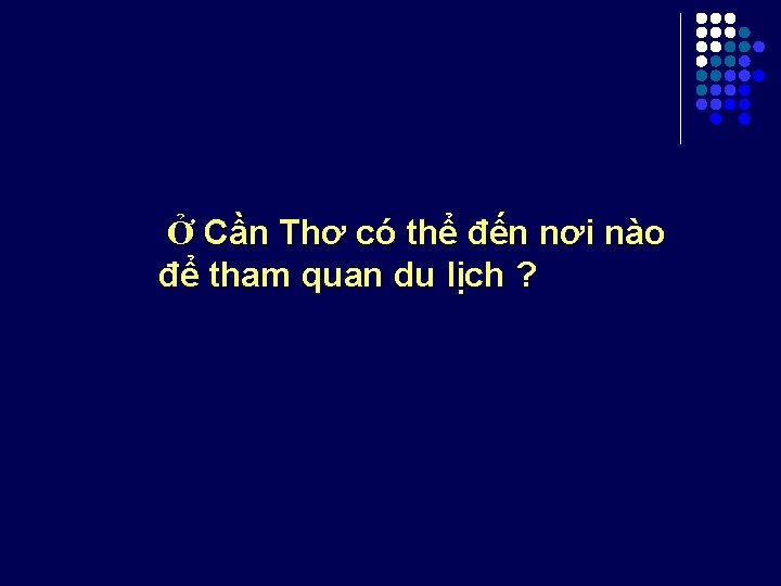 Ở Cần Thơ có thể đến nơi nào để tham quan du lịch ?