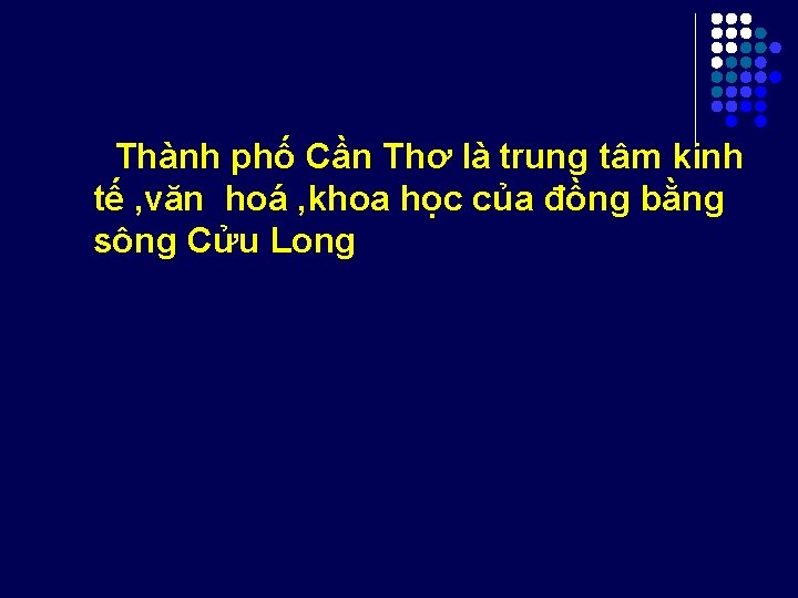 Thành phố Cần Thơ là trung tâm kinh tế , văn hoá , khoa