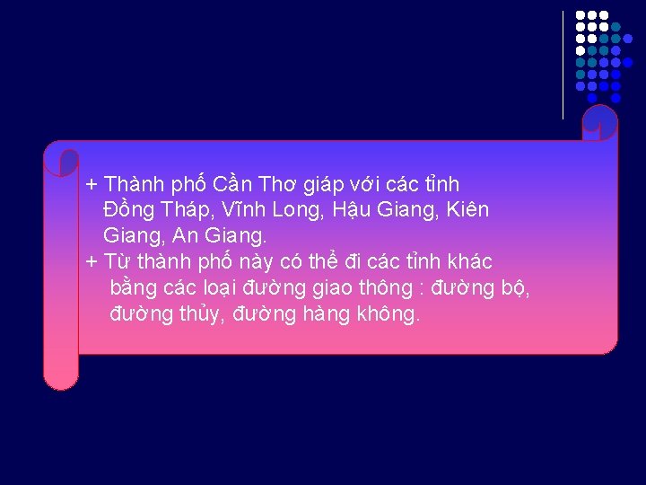 + Thành phố Cần Thơ giáp với các tỉnh Đồng Tháp, Vĩnh Long, Hậu