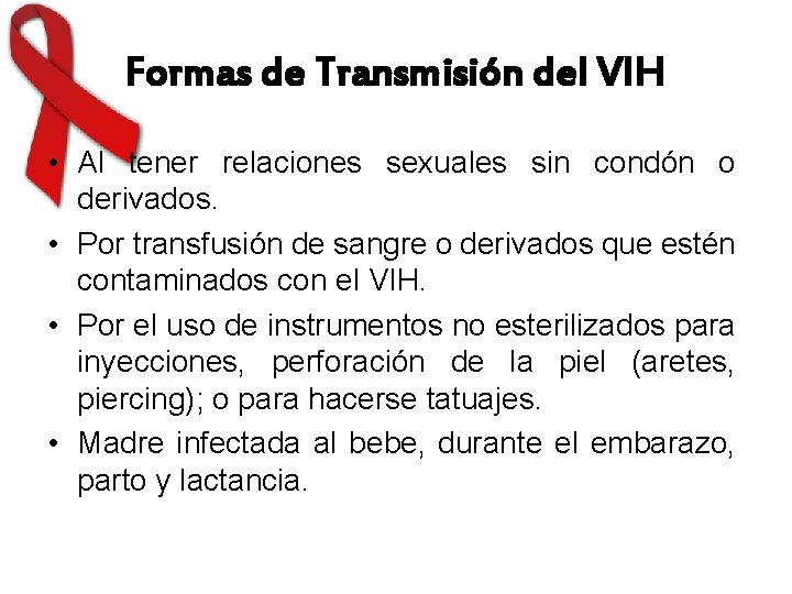 Formas de Transmisión del VIH • Al tener relaciones sexuales sin condón o derivados.
