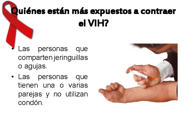 Quiénes están más expuestos a contraer el VIH? • Las personas que comparten jeringuillas