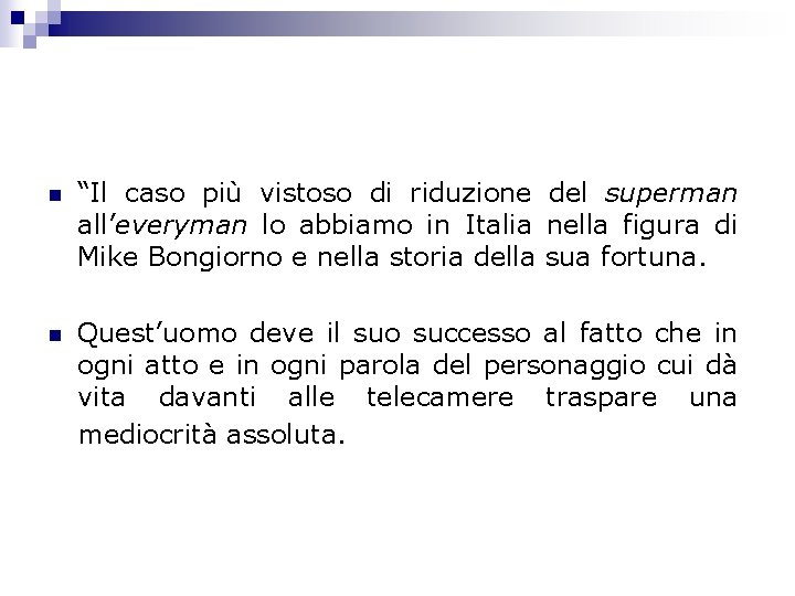 n “Il caso più vistoso di riduzione del superman all’everyman lo abbiamo in Italia