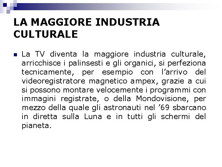 LA MAGGIORE INDUSTRIA CULTURALE n La TV diventa la maggiore industria culturale, arricchisce i