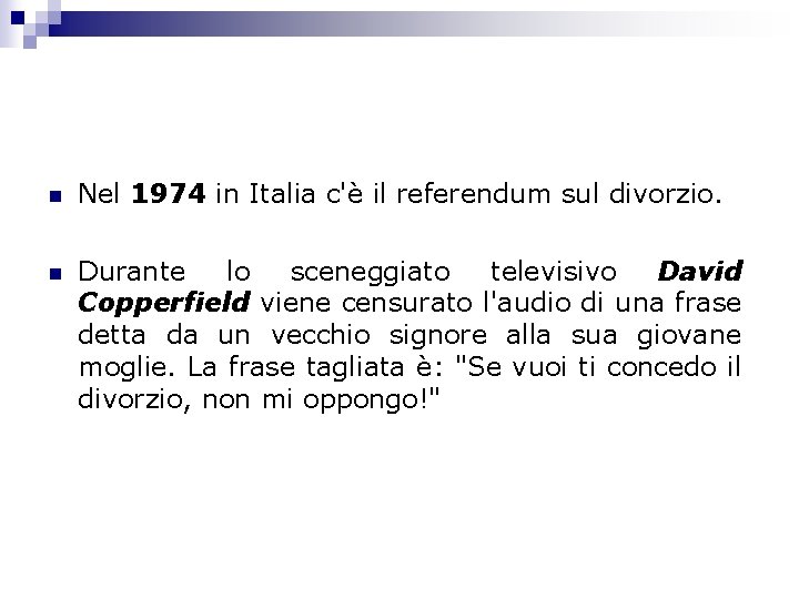 n Nel 1974 in Italia c'è il referendum sul divorzio. n Durante lo sceneggiato