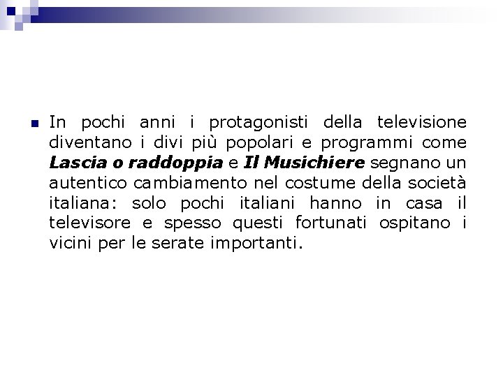 n In pochi anni i protagonisti della televisione diventano i divi più popolari e