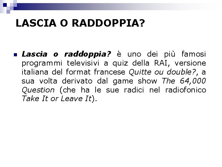 LASCIA O RADDOPPIA? n Lascia o raddoppia? è uno dei più famosi programmi televisivi