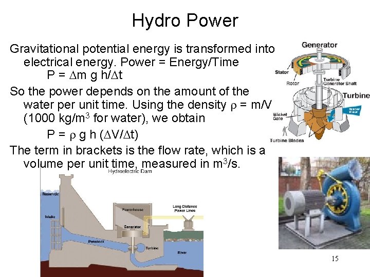 Hydro Power Gravitational potential energy is transformed into electrical energy. Power = Energy/Time P