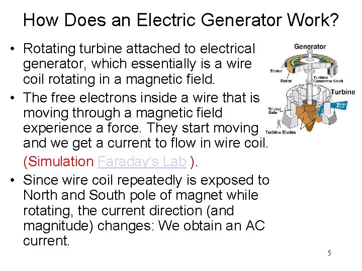 How Does an Electric Generator Work? • Rotating turbine attached to electrical generator, which