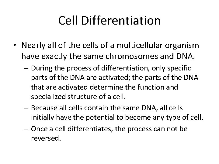 Cell Differentiation • Nearly all of the cells of a multicellular organism have exactly
