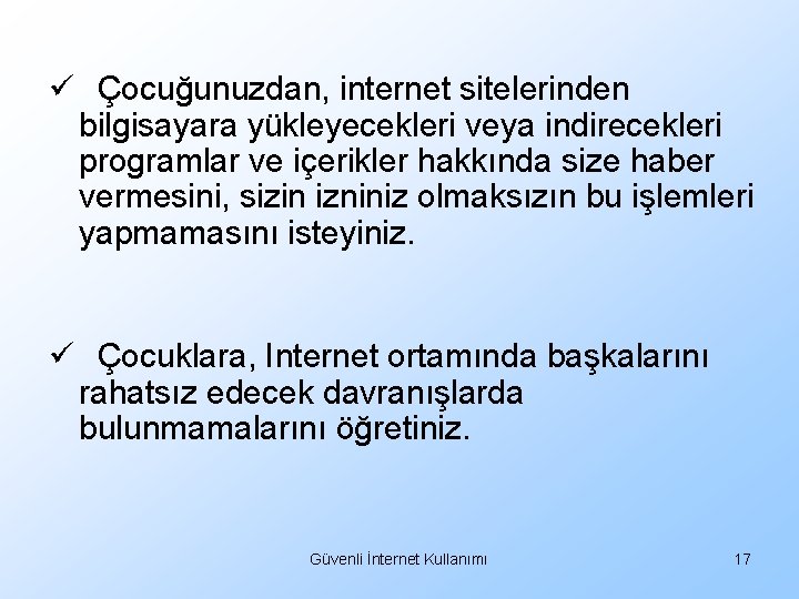 ü Çocuğunuzdan, internet sitelerinden bilgisayara yükleyecekleri veya indirecekleri programlar ve içerikler hakkında size haber