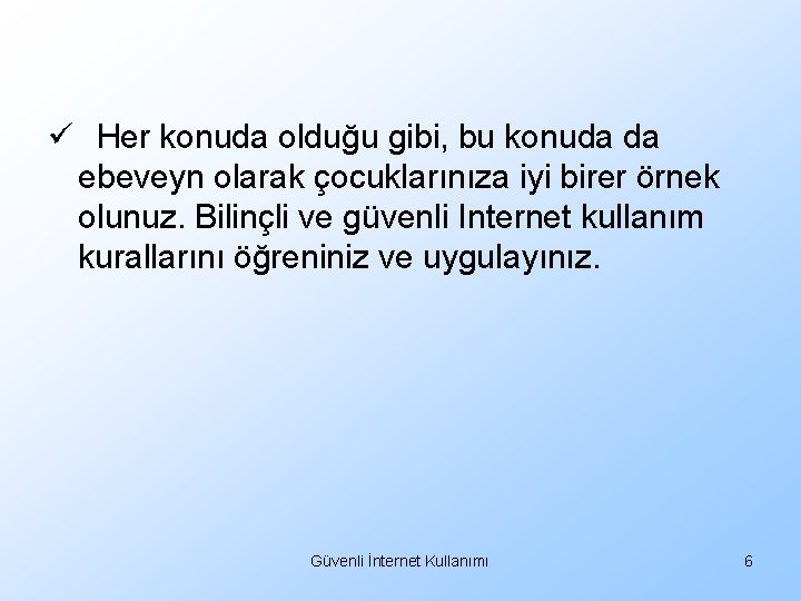 ü Her konuda olduğu gibi, bu konuda da ebeveyn olarak çocuklarınıza iyi birer örnek