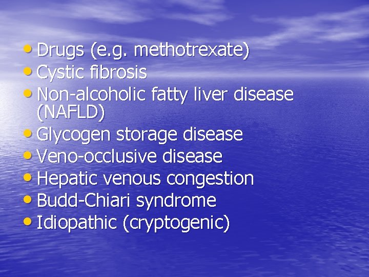  • Drugs (e. g. methotrexate) • Cystic fibrosis • Non-alcoholic fatty liver disease