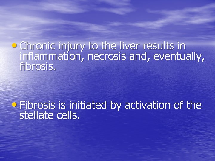  • Chronic injury to the liver results in inflammation, necrosis and, eventually, fibrosis.