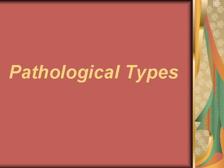 Pathological Types 