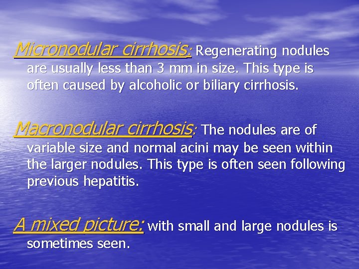 Micronodular cirrhosis: Regenerating nodules are usually less than 3 mm in size. This type