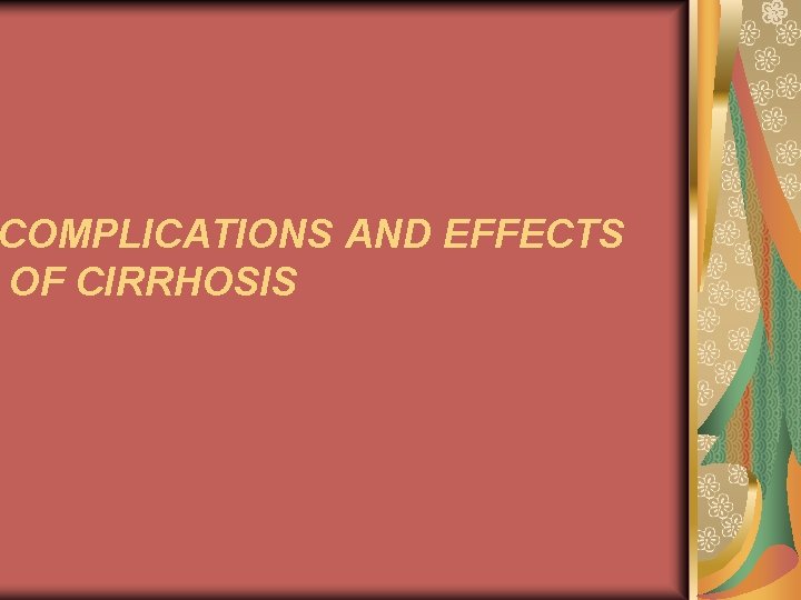 COMPLICATIONS AND EFFECTS OF CIRRHOSIS 