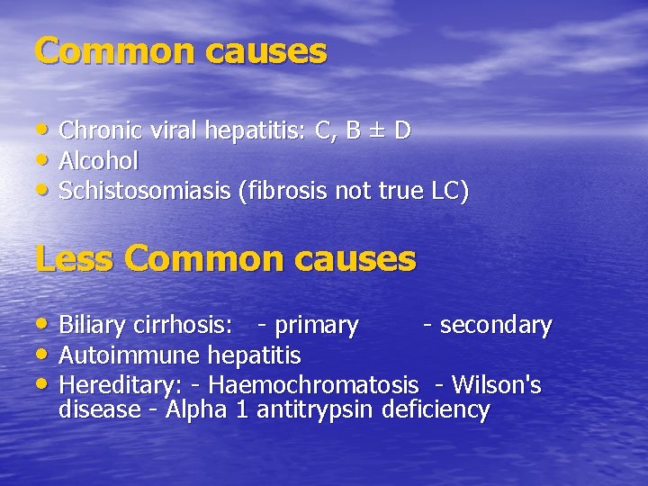 Common causes • Chronic viral hepatitis: C, B ± D • Alcohol • Schistosomiasis