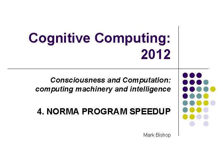 Cognitive Computing: 2012 Consciousness and Computation: computing machinery and intelligence 4. NORMA PROGRAM SPEEDUP