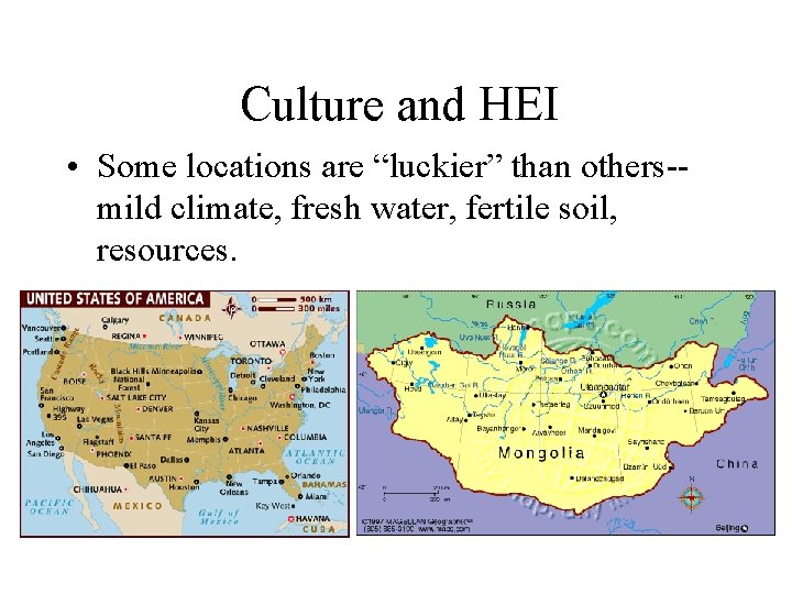 Culture and HEI • Some locations are “luckier” than others-mild climate, fresh water, fertile