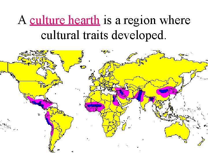 A culture hearth is a region where cultural traits developed. 