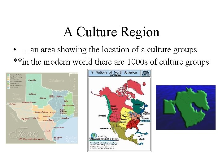 A Culture Region • …an area showing the location of a culture groups. **in