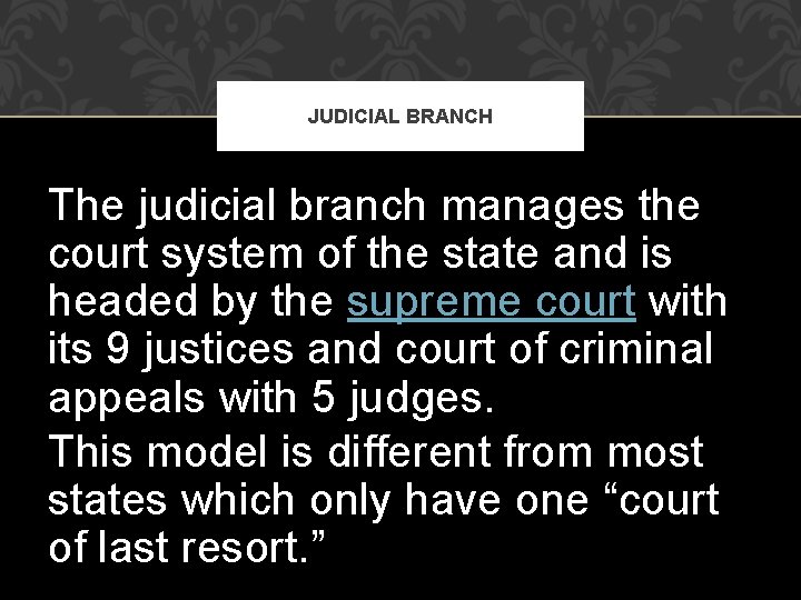 JUDICIAL BRANCH The judicial branch manages the court system of the state and is