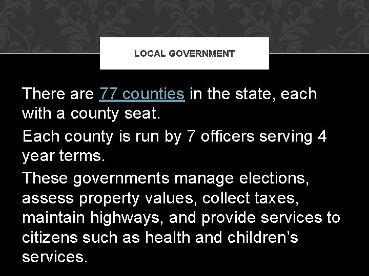 LOCAL GOVERNMENT There are 77 counties in the state, each with a county seat.
