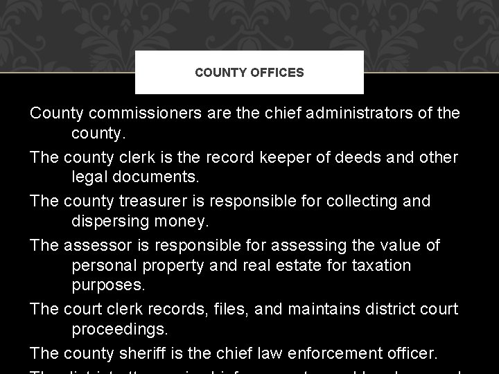 COUNTY OFFICES County commissioners are the chief administrators of the county. The county clerk