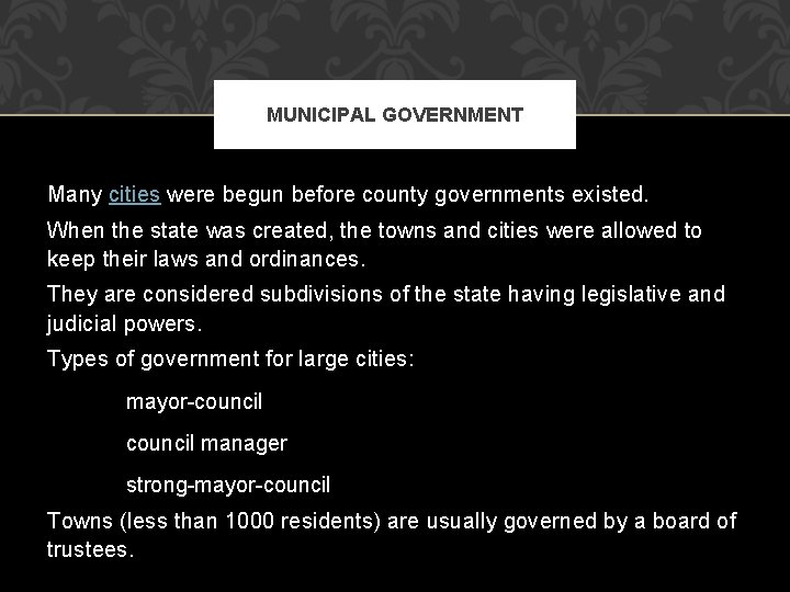 MUNICIPAL GOVERNMENT Many cities were begun before county governments existed. When the state was