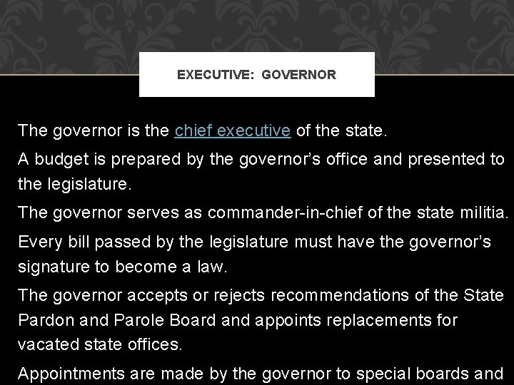 EXECUTIVE: GOVERNOR The governor is the chief executive of the state. A budget is