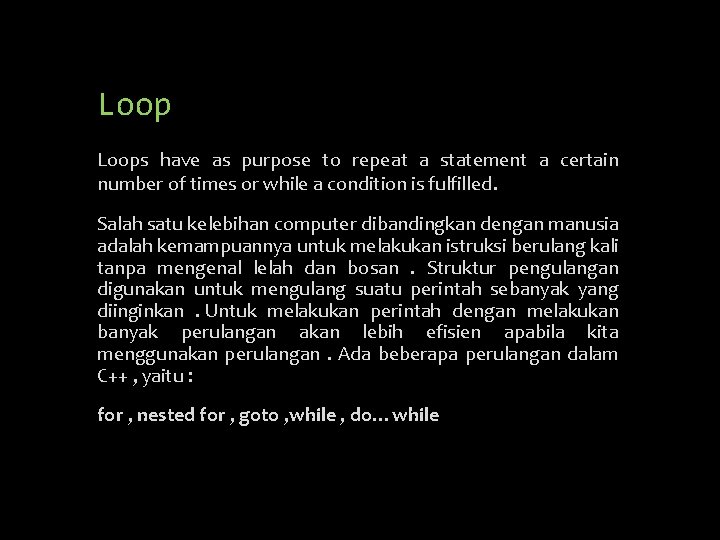 Loops have as purpose to repeat a statement a certain number of times or