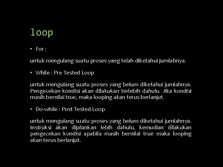 loop • For : untuk mengulang suatu proses yang telah diketahui jumlahnya. • While