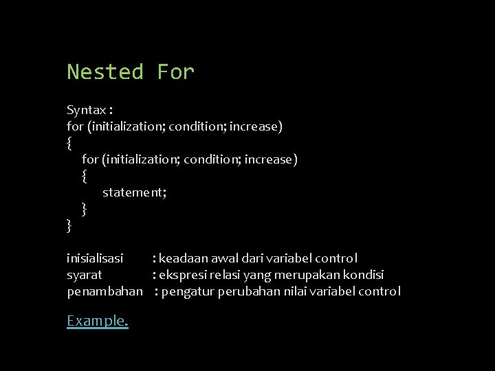 Nested For Syntax : for (initialization; condition; increase) { statement; } } inisialisasi :