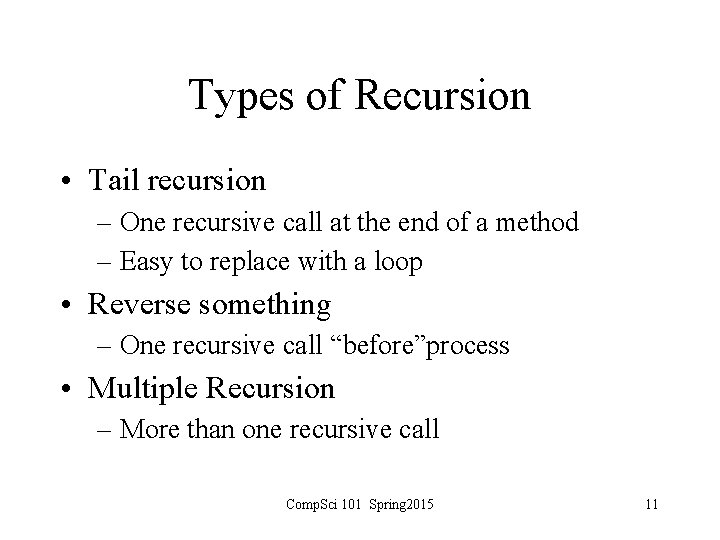 Types of Recursion • Tail recursion – One recursive call at the end of