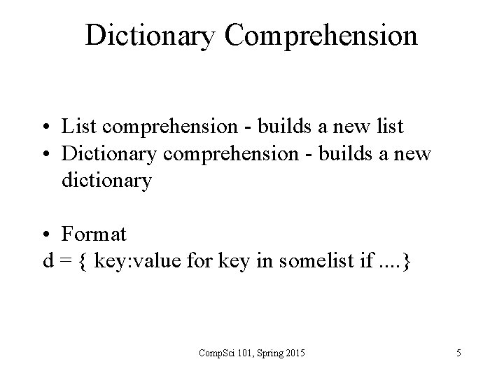 Dictionary Comprehension • List comprehension - builds a new list • Dictionary comprehension -