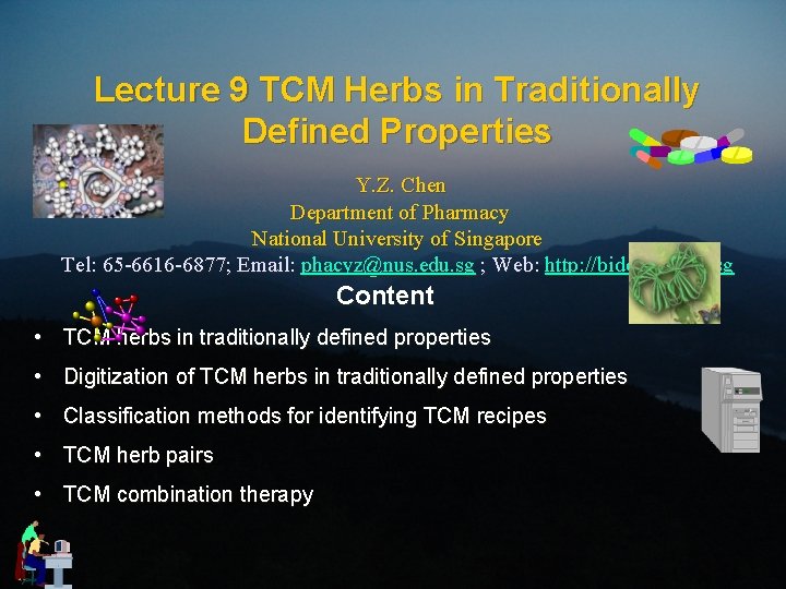 Lecture 9 TCM Herbs in Traditionally Defined Properties Y. Z. Chen Department of Pharmacy