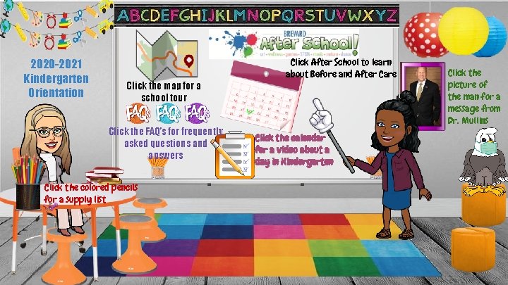 2020 -2021 Kindergarten Orientation Click the map for a school tour Click the FAQ’s