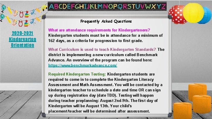 Frequently Asked Questions 2020 -2021 Kindergarten Orientation What are attendance requirements for Kindergarteners? Kindergarten