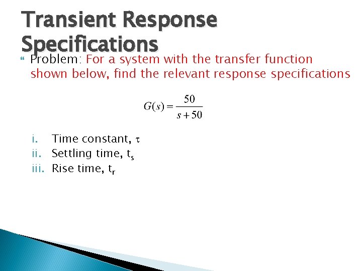 Transient Response Specifications Problem: For a system with the transfer function shown below, find