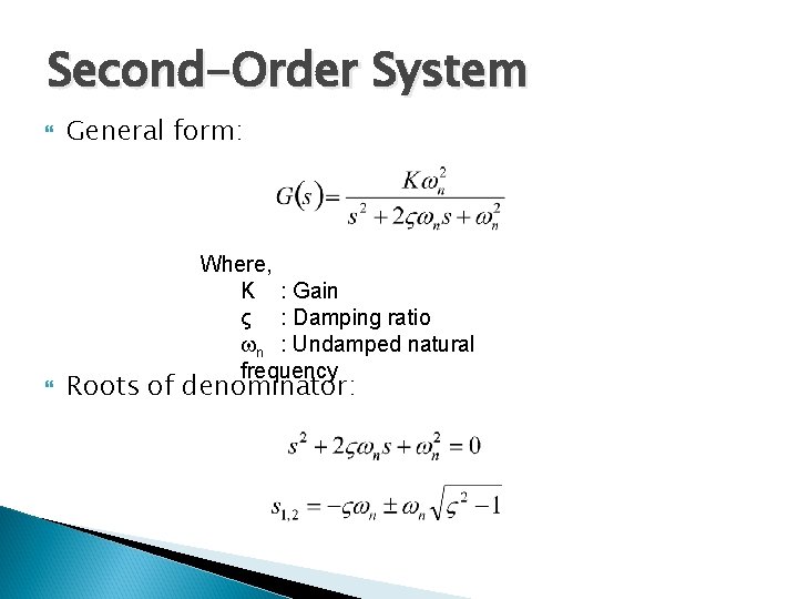 Second-Order System General form: Where, K : Gain ς : Damping ratio n :