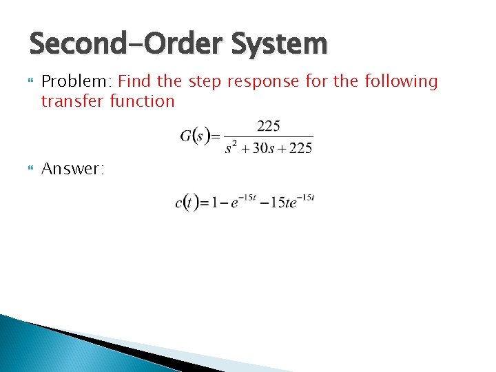 Second-Order System Problem: Find the step response for the following transfer function Answer: 