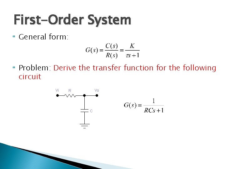 First-Order System General form: Problem: Derive the transfer function for the following circuit 