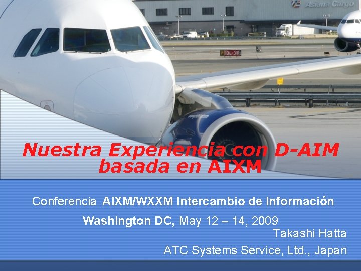 Nuestra Experiencia con D-AIM basada en AIXM Conferencia AIXM/WXXM Intercambio de Información Washington DC,