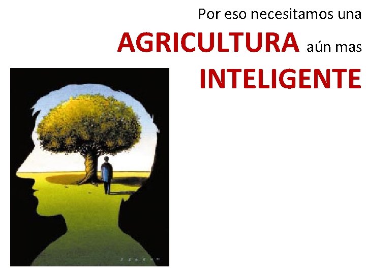 Por eso necesitamos una AGRICULTURA aún mas INTELIGENTE 