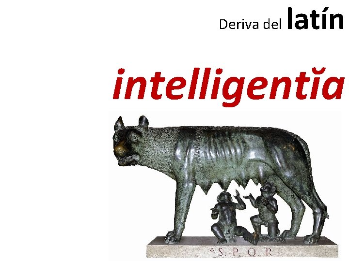 Deriva del latín intelligentĭa 