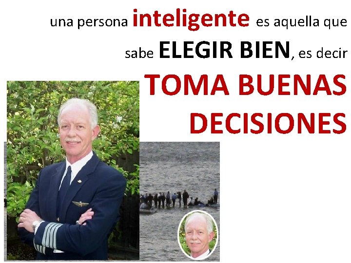 inteligente es aquella que sabe ELEGIR BIEN, es decir una persona TOMA BUENAS DECISIONES