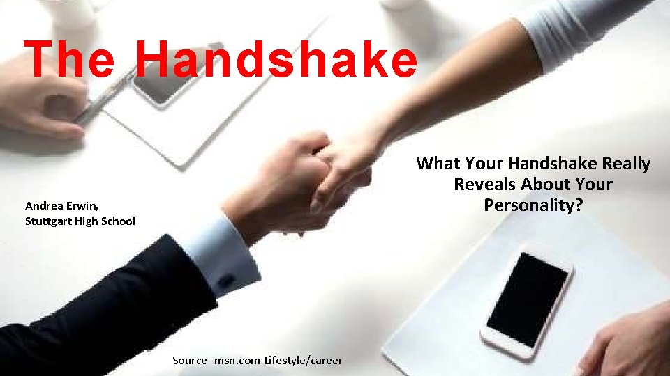 The Handshake What Your Handshake Really Reveals About Your Personality? Andrea Erwin, Stuttgart High