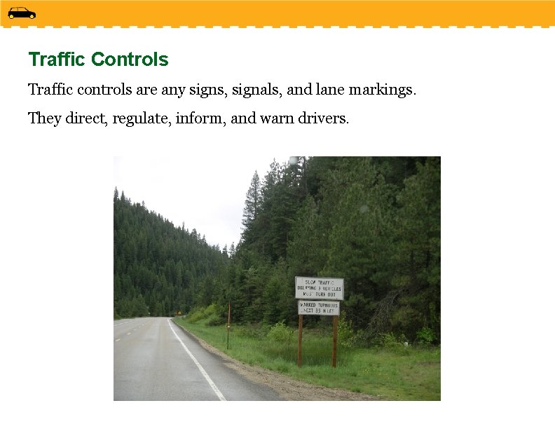 Traffic Controls Traffic controls are any signs, signals, and lane markings. They direct, regulate,