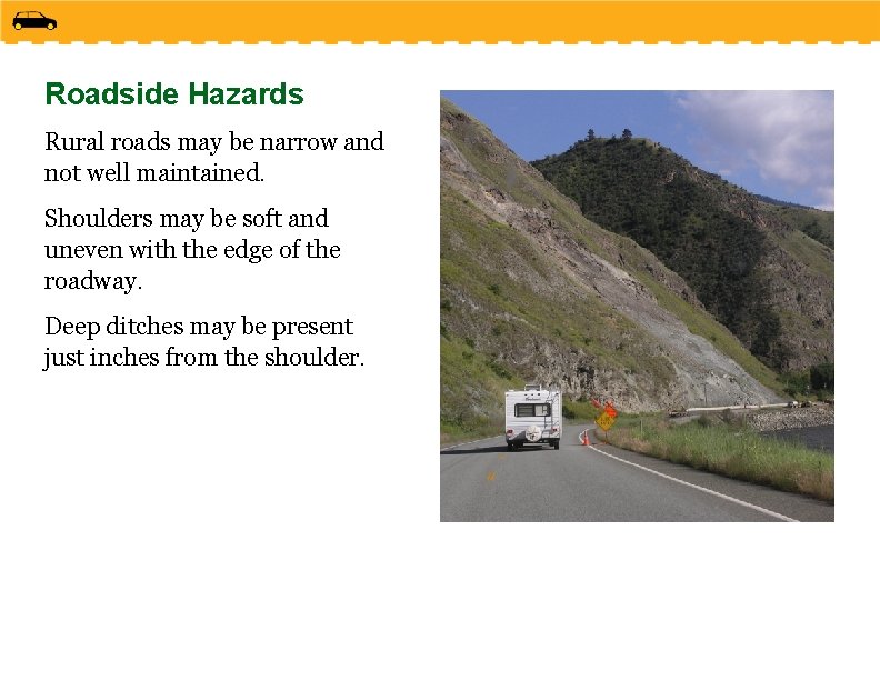 Roadside Hazards Rural roads may be narrow and not well maintained. Shoulders may be